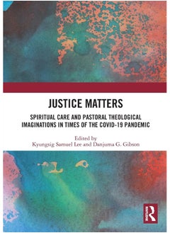 Justice Matters: Spiritual Care and Pastoral Theological Imaginations in Times of the COVID-19 Pandemic 