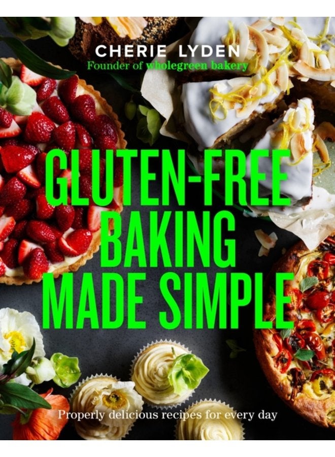 Gluten Free Baking Made Simple Properly delicious recipes for every day - Hardback