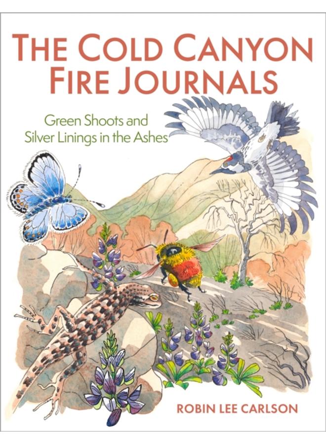 The Cold Canyon Fire Journals : Green Shoots and Silver Linings in the Ashes 