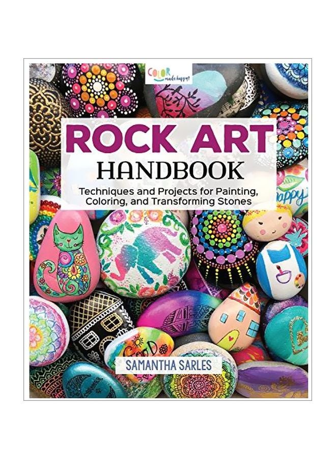 Rock Art Handbook: Techniques And Projects For Painting, Coloring, And Transforming Stones
