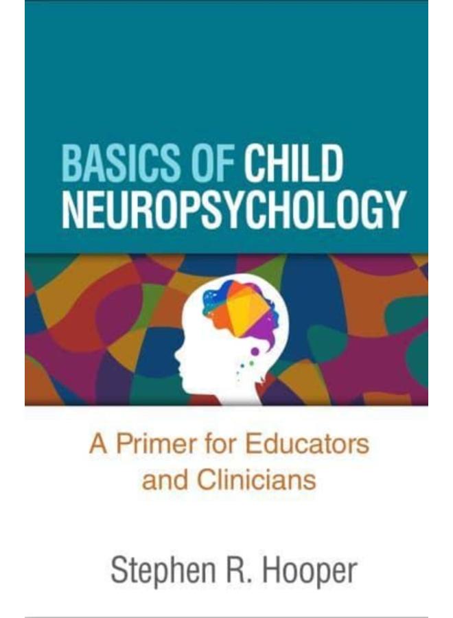 Basics of Child Neuropsychology : A Primer for Educators and Clinicians 