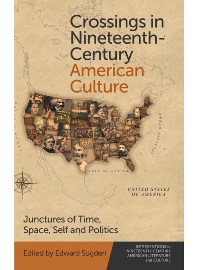 Crossings in Nineteenth-Century American Culture : Junctures of Time, Space, Self and Politics