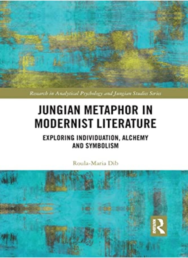 Jungian Metaphor in Modernist Literature: Exploring Individuation, Alchemy and Symbolism 