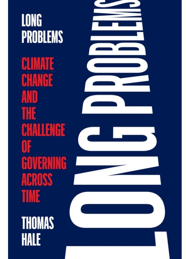 Long Problems Climate Change and the Challenge of Governing across Time - Hardback