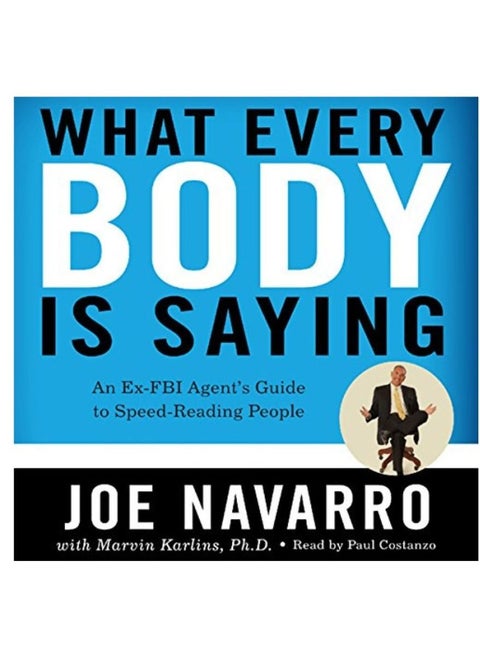 What Every Body Is Saying: An Ex-FBI Agent's Guide to Speed-Reading People
