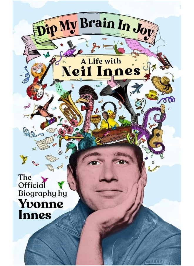 Dip My Brain in Joy: A Life With Neil Innes: The Official Biography 