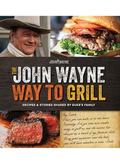 The Official John Wayne Way to Grill: Great Stories & Manly Meals Shared By Duke's Famil - pzsku/Z5BB9A278E6AB6637997DZ/45/_/1726052142/2e6122b6-676d-456e-ae14-510f7be8d1b2