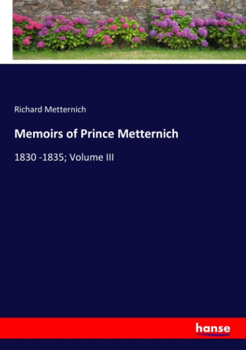 Memoirs of Prince Metternich: 1830 -1835; Volume III  - Image 1