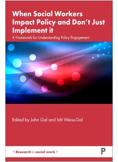 When Social Workers Impact Policy and Don't Just Implement It: A Framework for Understanding Policy Engagement 