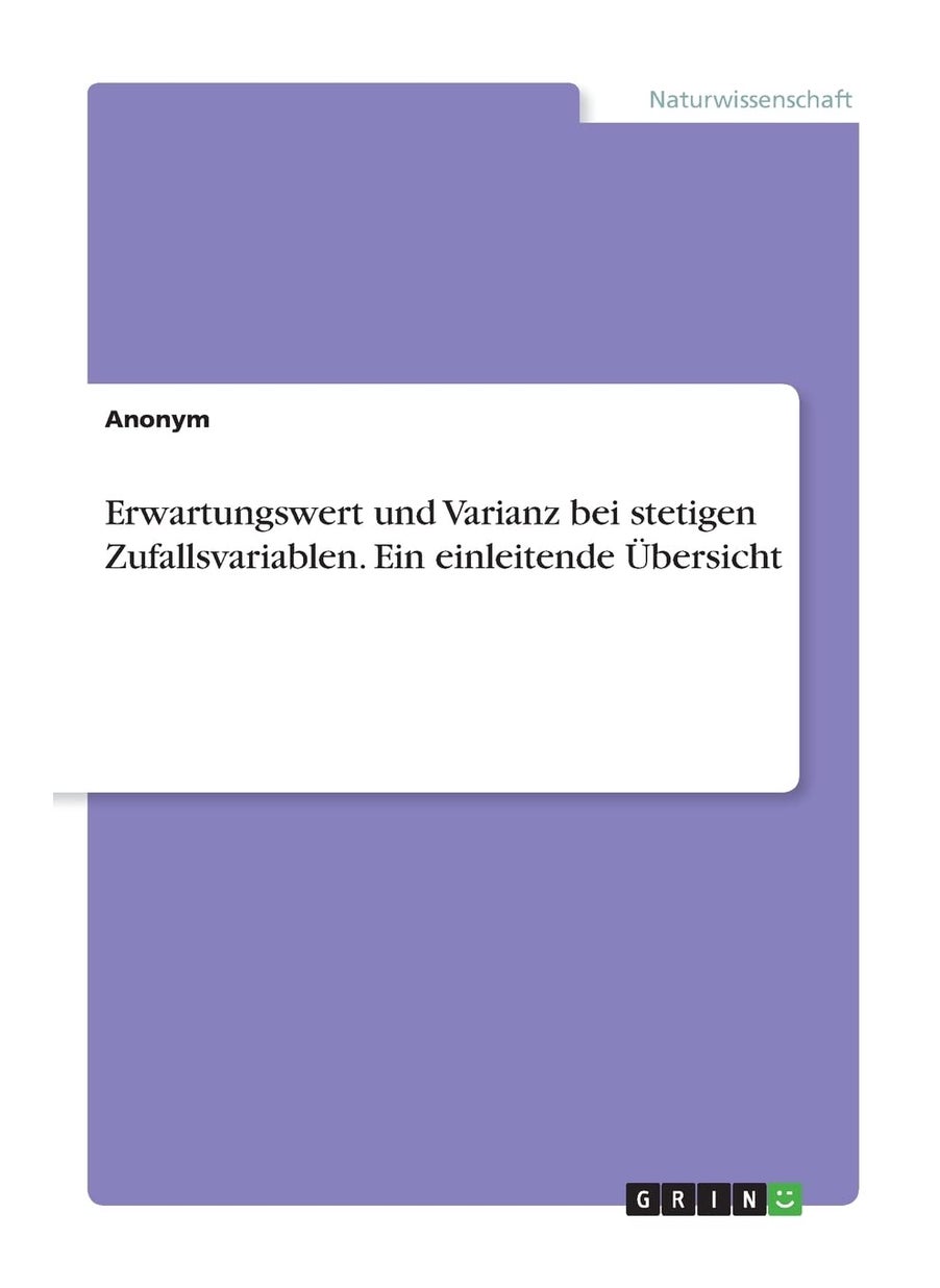 Erwartungswert und Varianz bei stetigen Zufallsvariablen. Ein einleitende Übersicht 