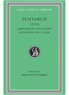 Lives, Volume VII: Demosthenes and Cicero. Alexander and Caesar
