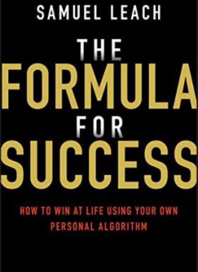 The Formula for Success: How to Win at Life Using Your Own Personal Algorithm