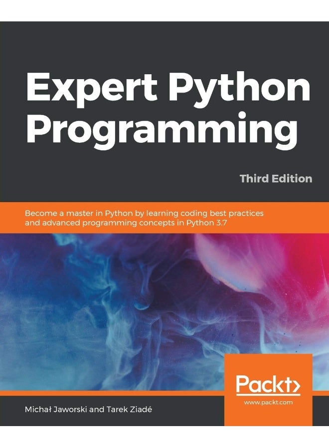Expert Python Programming - Third Edition: Become a master in Python by learning coding best practices and advanced programming concepts in Python 3.7