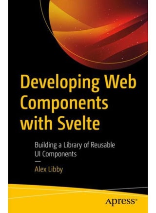 Developing Web Components with Svelte Building a Library of Reusable UI Components - Paperback - pzsku/Z5BDF717005DCCDE8E5DFZ/45/1761130091/2a6d7e50-0709-4249-b44e-5015f1861663