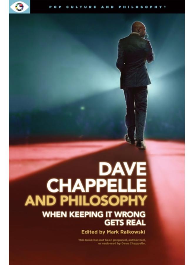 Dave Chappelle and Philosophy : When Keeping It Wrong Gets Real
