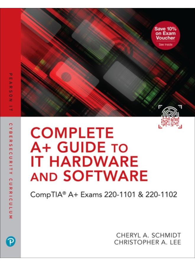 Complete A+ Guide to IT Hardware and Software : CompTIA A+ Exams 220-1101 & 220-1102 