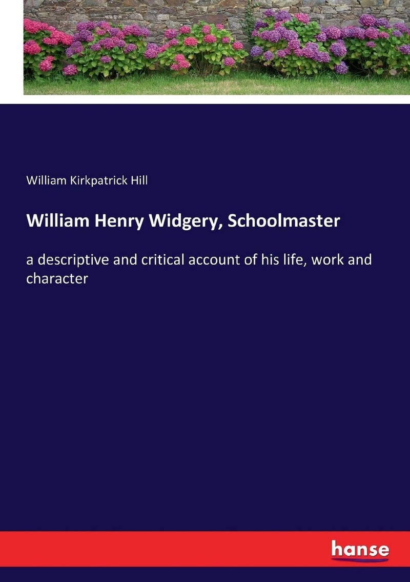 William Henry Widgery, Schoolmaster: a descriptive and critical account of his life, work and character  - Image 1