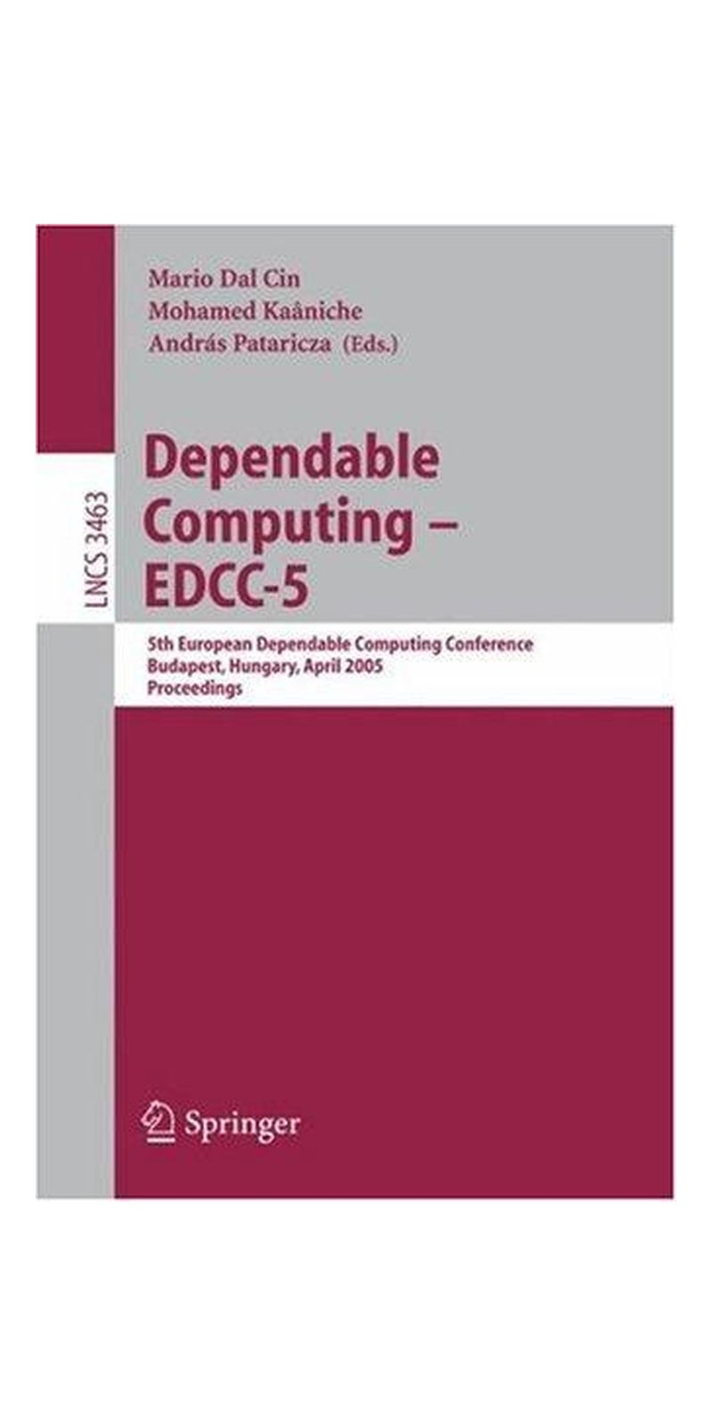 Dependable computing, EDCC-5: 5th European Dependable Computing Conference, Budapest, Hungary, April 20-22, 2005 : proceedings | Authored by European Dependable Computing Conference (5th 2005 Budapest, Hungary) | Paperback | 5 Edition | Published by Springer