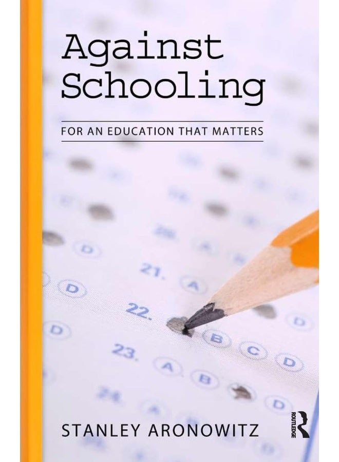 Against Schooling: For an Education That Matters 