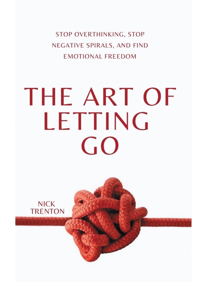 The Art of Letting Go: Stop Overthinking, Stop Negative Spirals, and Find Emotional Freedom - Image 1