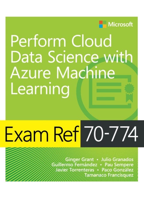 Exam Ref 70-774 Perform Cloud Data Science with Azure Machine Learning