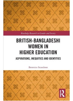 British-Bangladeshi Women in Higher Education: Aspirations, Inequities and Identities 