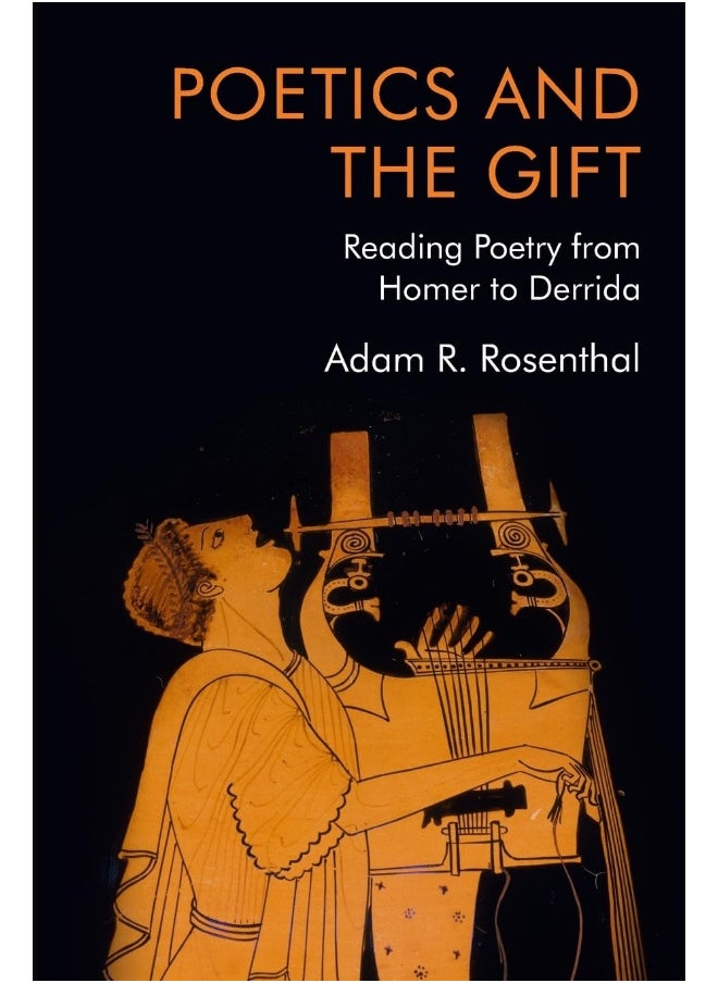 Poetics and the Gift: Reading Poetry from Homer to Derrida 