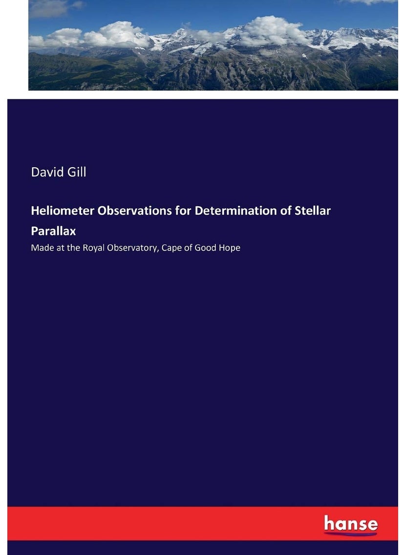 Heliometer Observations for Determination of Stellar Parallax: Made at the Royal Observatory, Cape of Good Hope  - Image 1