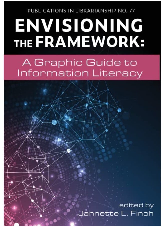 Envisioning the Framework: A Graphic Guide to Information Literacy 