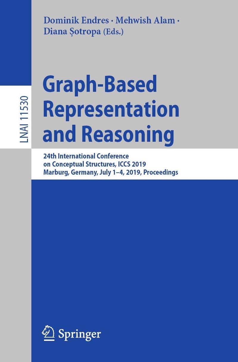 Graph-Based Representation and Reasoning: 24th International Conference on Conceptual Structures, ICCS 2019, Marburg, Germany, July 1-4, 2019, Proceedings