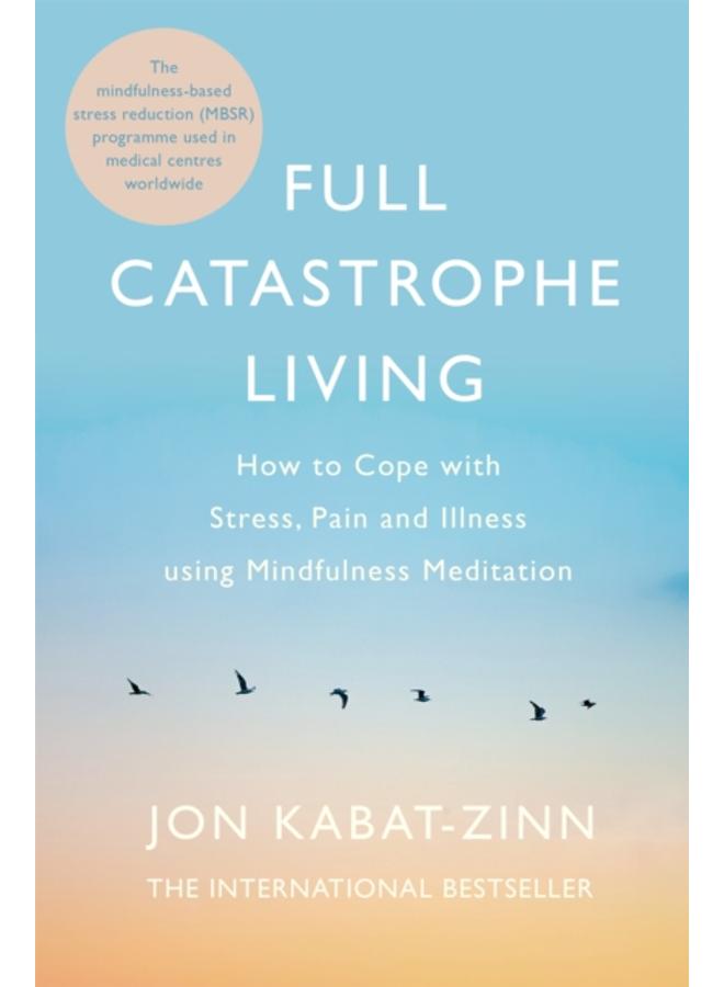 Full Catastrophe Living, Revised Edition : How to cope with stress, pain and illness using mindfulness meditation 