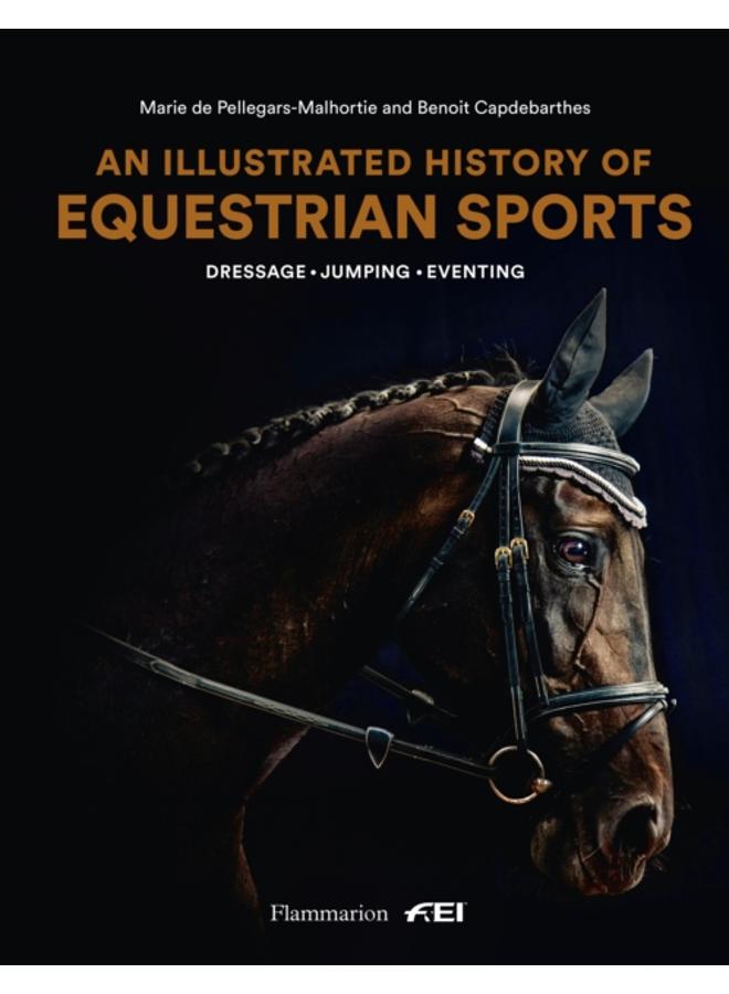 An Illustrated History of Equestrian Sports : Dressage, Jumping, Eventing