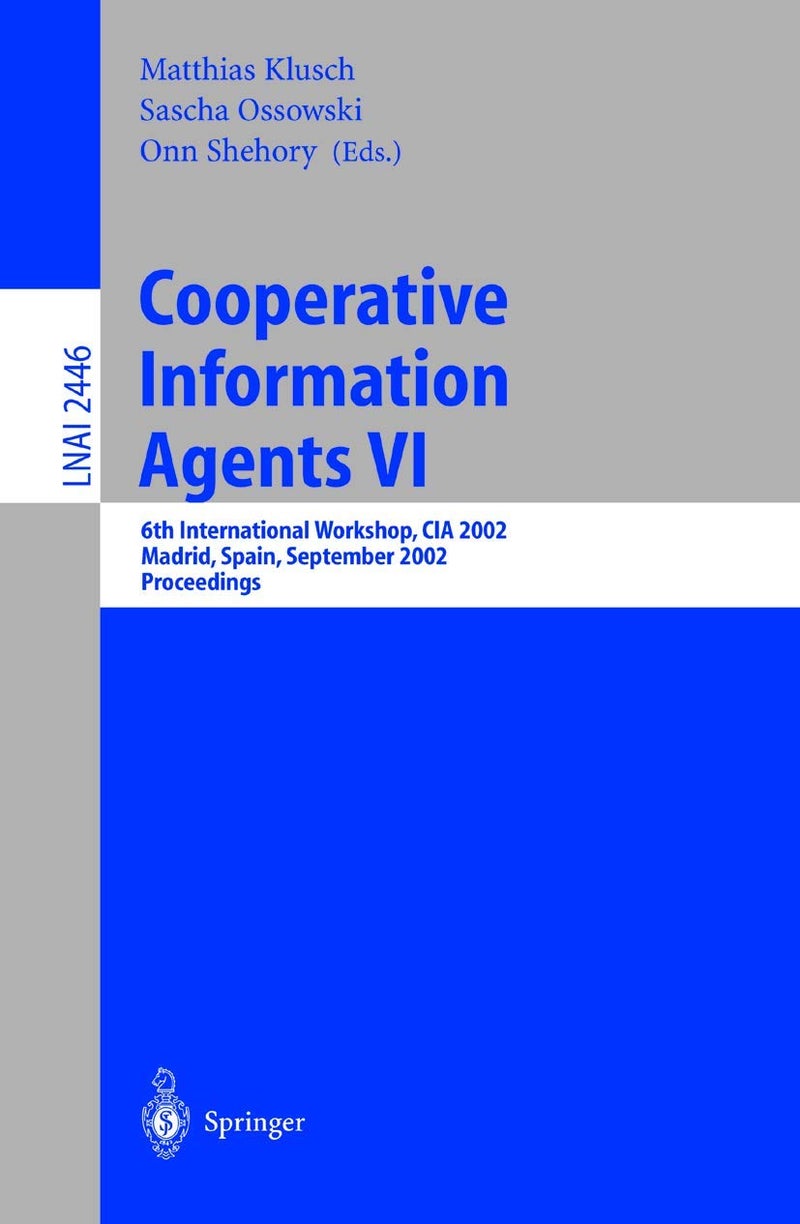Cooperative Information Agents VI: 6th International Workshop, CIA 2002, Madrid, Spain, September 18 - 20, 2002. Proceedings