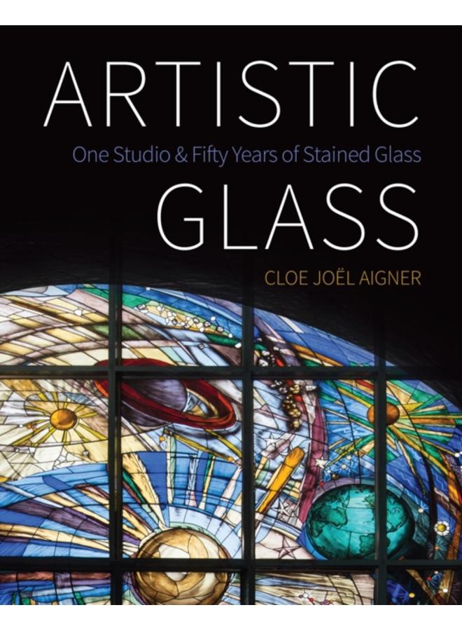 Artistic Glass : One Studio and Fifty Years of Stained Glass 
