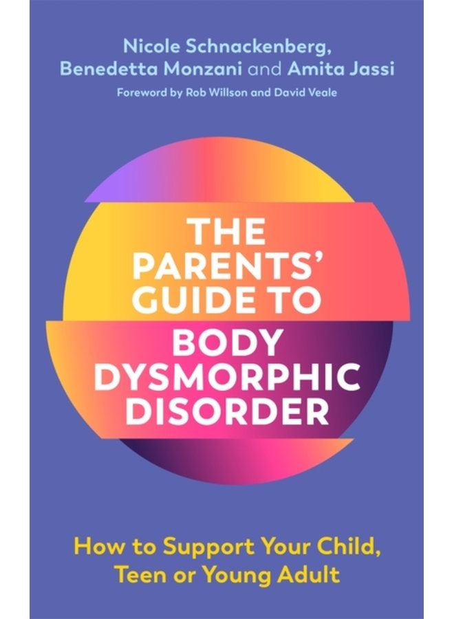 The Parents Guide to Body Dysmorphic Disorder How to Support Your Child Teen or Young Adult - Paperback