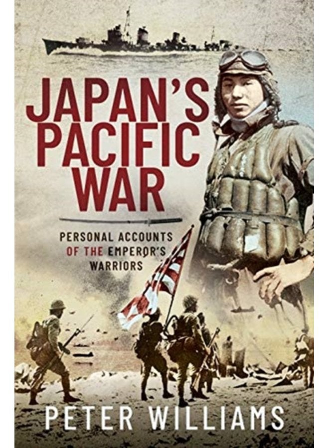 Japan s Pacific War Personal Accounts of the Emperor s Warriors - Hardback