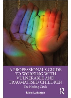 A Professional's Guide to Working with Vulnerable and Traumatised Children: The Healing Circle - pzsku/Z5C2F3E0066E54E984762Z/45/_/1740557098/55435d5d-c87a-46f3-8e29-d570a3061a27