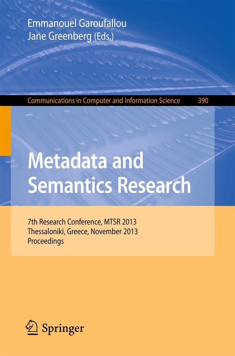 Metadata and Semantics Research: 7th International Conference, MSTR 2013, Thessaloniki, Greece, November 19-22, 2013. Proceedings 
