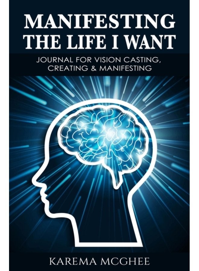 Manifesting The Life I Want JOURNAL FOR VISION CASTING CREATING MANIFESTING - Paperback