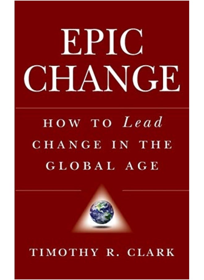 Epic Change How To Lead Change In The Global Age How To Lead Change In A Global Age 
