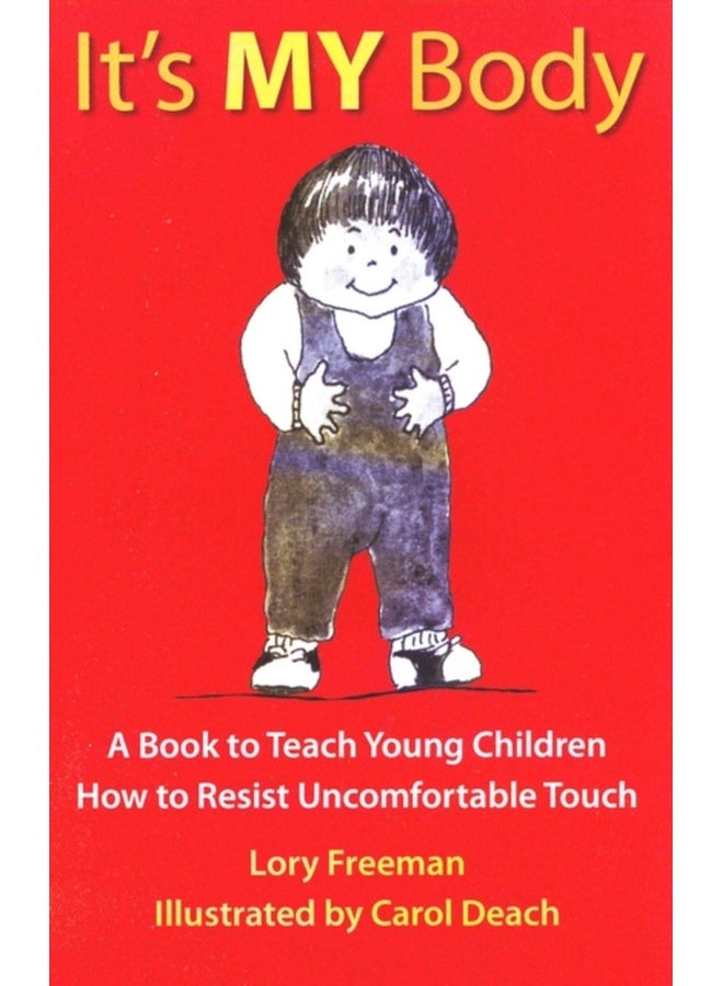 It's My Body: A Book to Teach Young Children How to Resist Uncomfortable Touch 