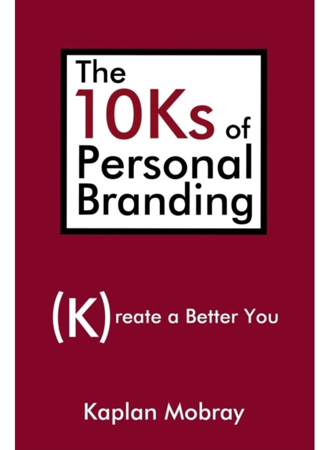 The 10Ks of Personal Branding Create a Better You - Paperback