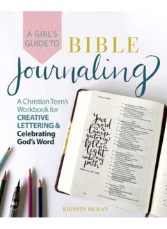 A Girl's Guide To Bible Journaling : A Christian Teen's Workbook for Creative Lettering and Celebrating God's Word 