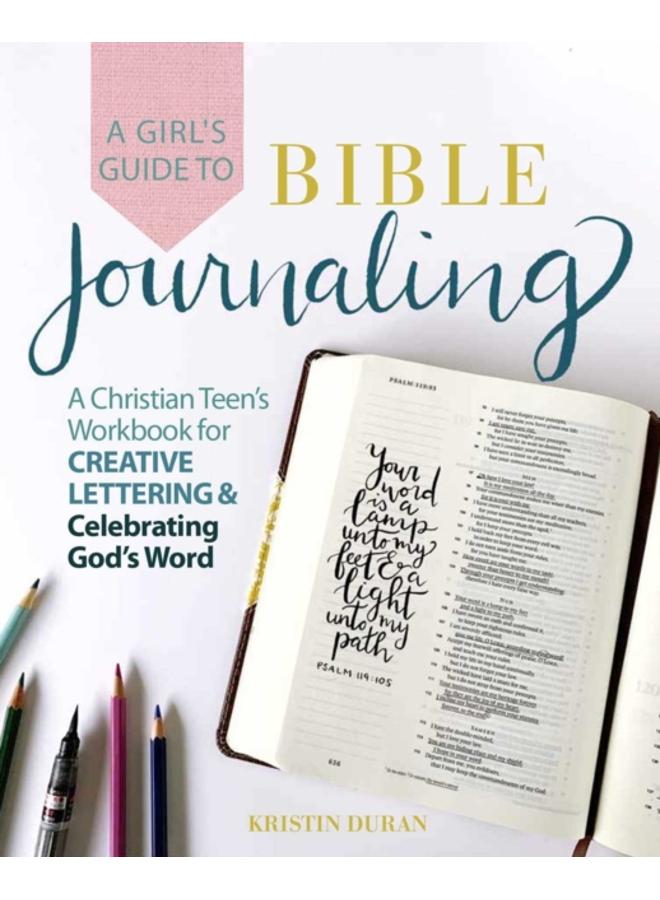 A Girl's Guide To Bible Journaling : A Christian Teen's Workbook for Creative Lettering and Celebrating God's Word 