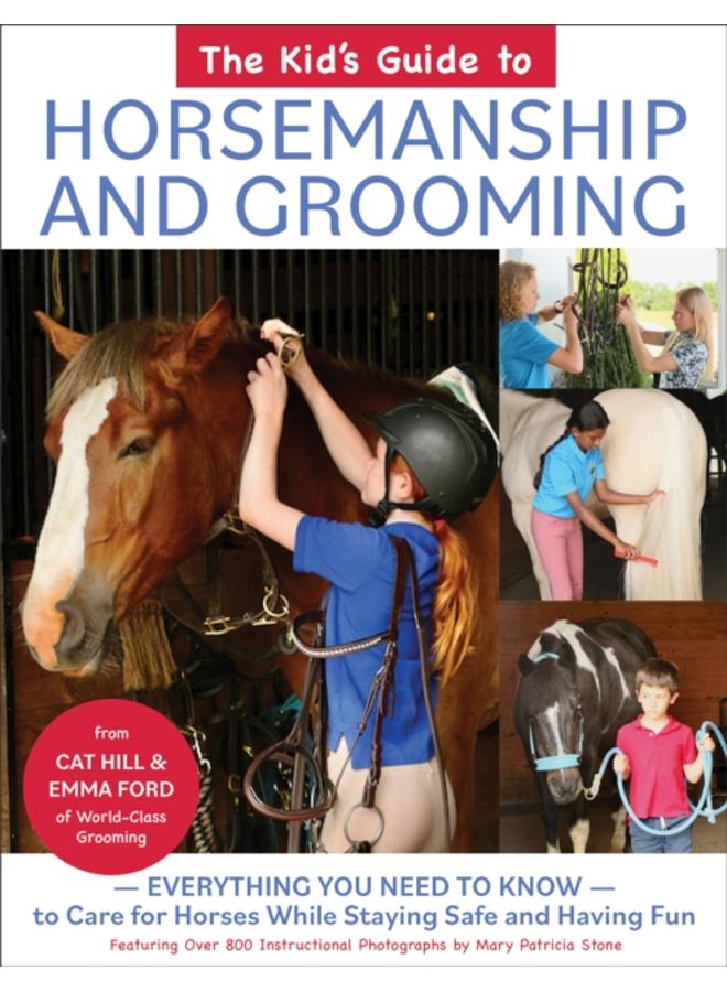 The Kid's Guide to Horsemanship and Grooming : Everything You Need to Know to Care for Horses While Staying Safe and Having Fun 