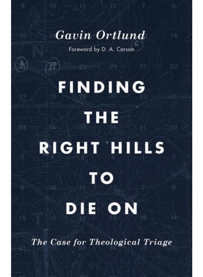 Finding the Right Hills to Die On : The Case for Theological Triage 