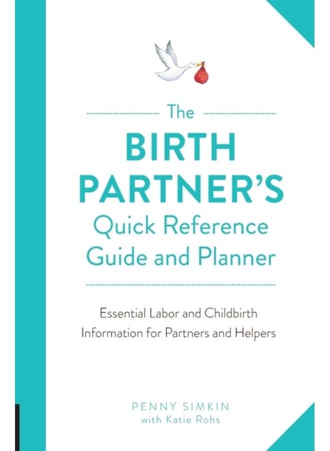 The Birth Partner s Quick Reference Guide and Planner Essential Labor and Childbirth Information for Partners and Helpers - Paperback