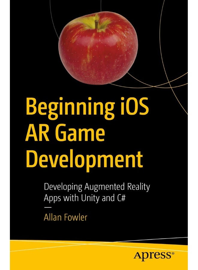 Beginning iOS AR Game Development: Developing Augmented Reality Apps with Unity and C#