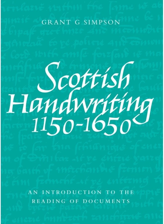 Scottish Handwriting 1150 1650 An Introduction to the Reading of Documents - Paperback