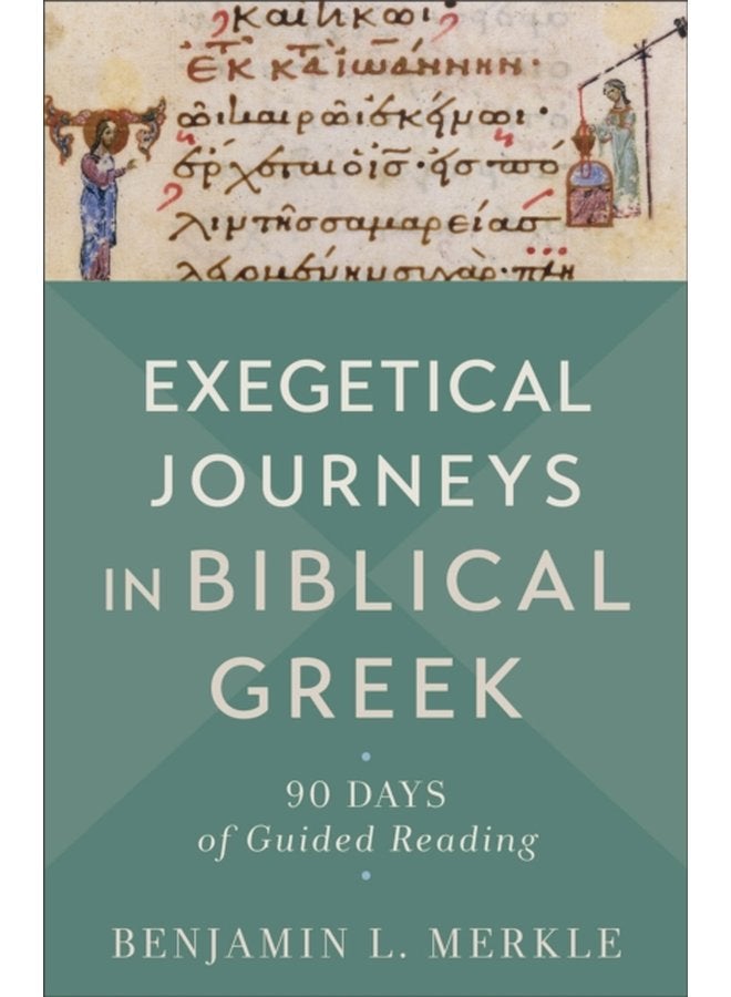 Exegetical Journeys in Biblical Greek 90 Days of Guided Reading - Paperback